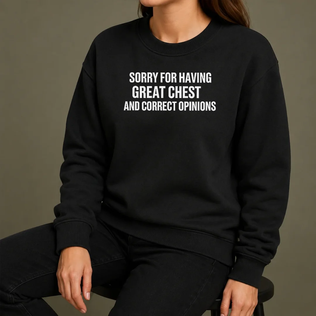 Pretty Nice Sorry For Having Great Chest And Correct Opinion Sweater Pretty Nice Sorry For Having Great Chest And Correct Opinion Sweater