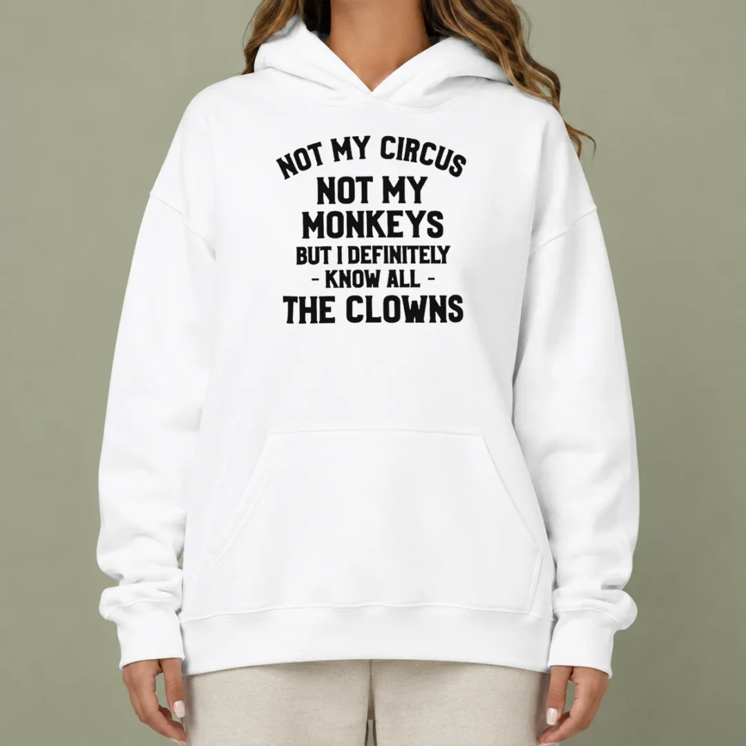 pretty-not-my-circus-not-my-monkeys-but-i-definitely-know-all-the-clowns-hoodie Pretty Not My Circus Not My Monkeys But I Definitely Know All The Clowns Hoodie in black, front view with bold white and red text design