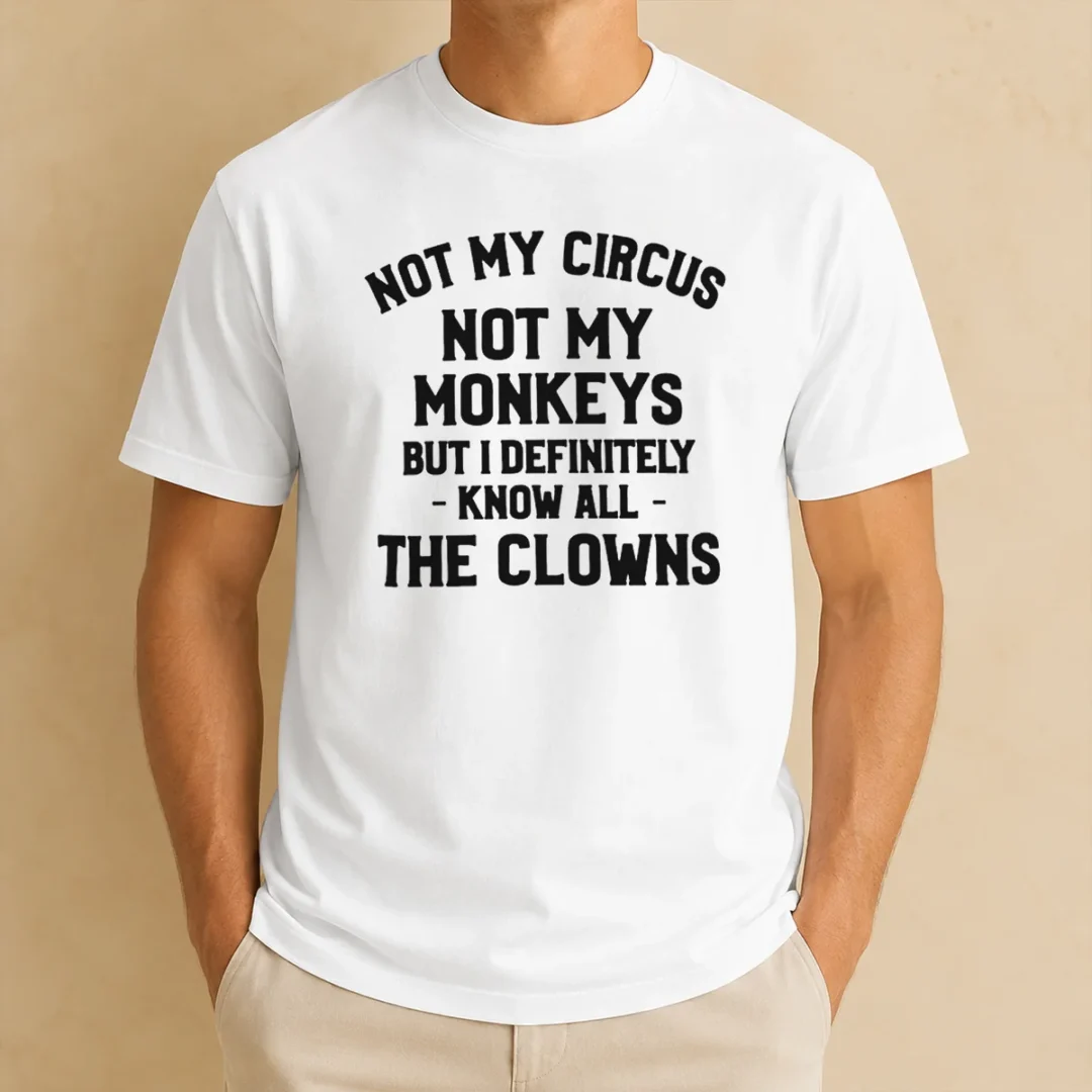 pretty-not-my-circus-not-my-monkeys-but-i-definitely-know-all-the-clowns-t-shirt-1 Pretty Not My Circus Not My Monkeys But I Definitely Know All The Clowns graphic t shirt in white