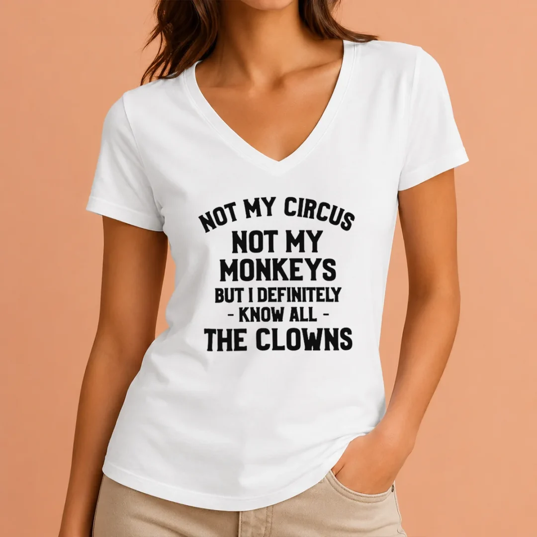 pretty-not-my-circus-not-my-monkeys-but-i-definitely-know-all-the-clowns-v-neck-shirt Pretty Not My Circus Not My Monkeys But I Definitely Know All The Clowns V Neck Shirt in dark color, casual women's v neck tee