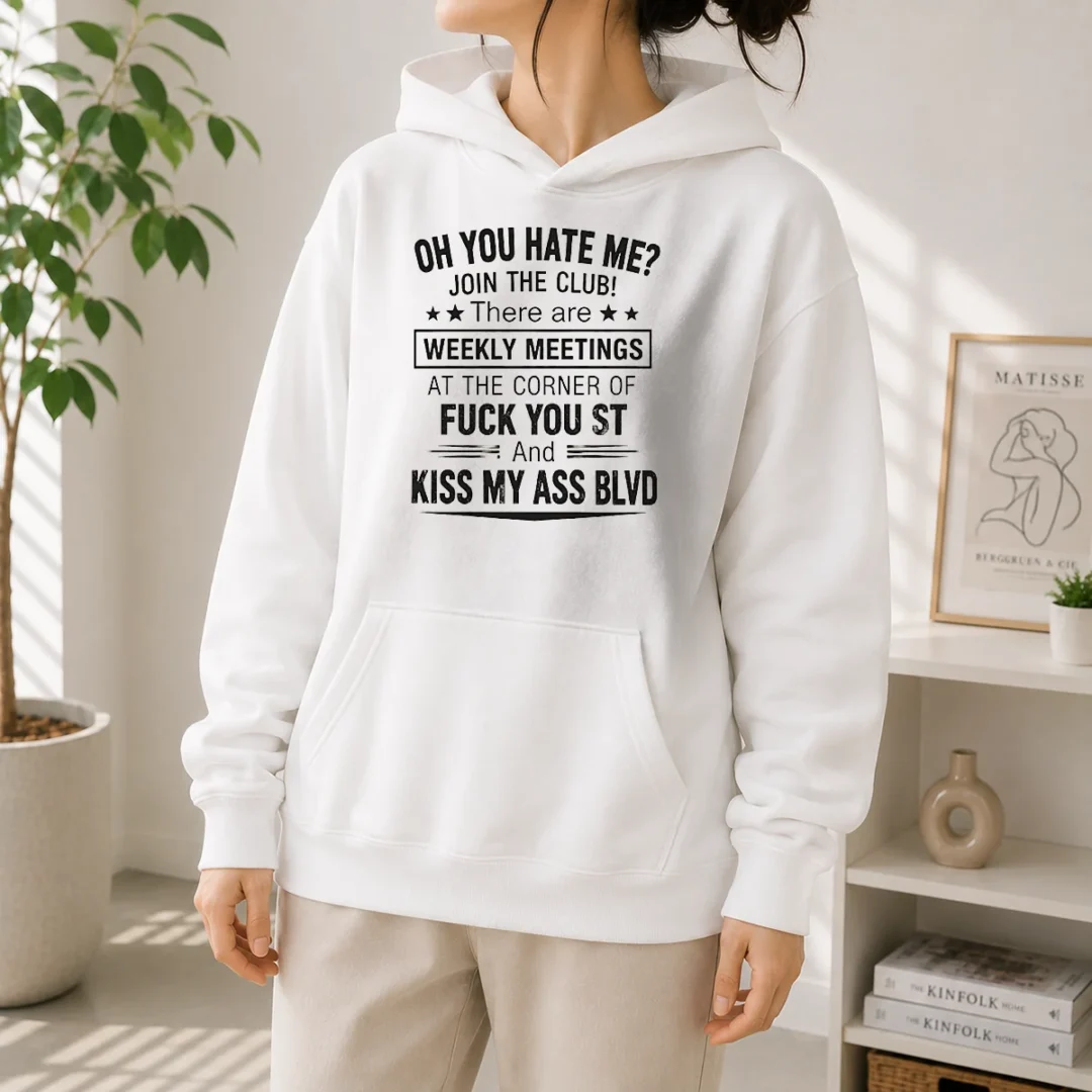 pretty-oh-you-hate-me-join-the-club-there-are-weekly-meetings-at-the-corner-of-fck-you-st-and-ki-hoodie Pretty Oh You Hate Me Join The Club There Are Weekly Meetings At The Corner Of Fck You St And Ki Hoodie