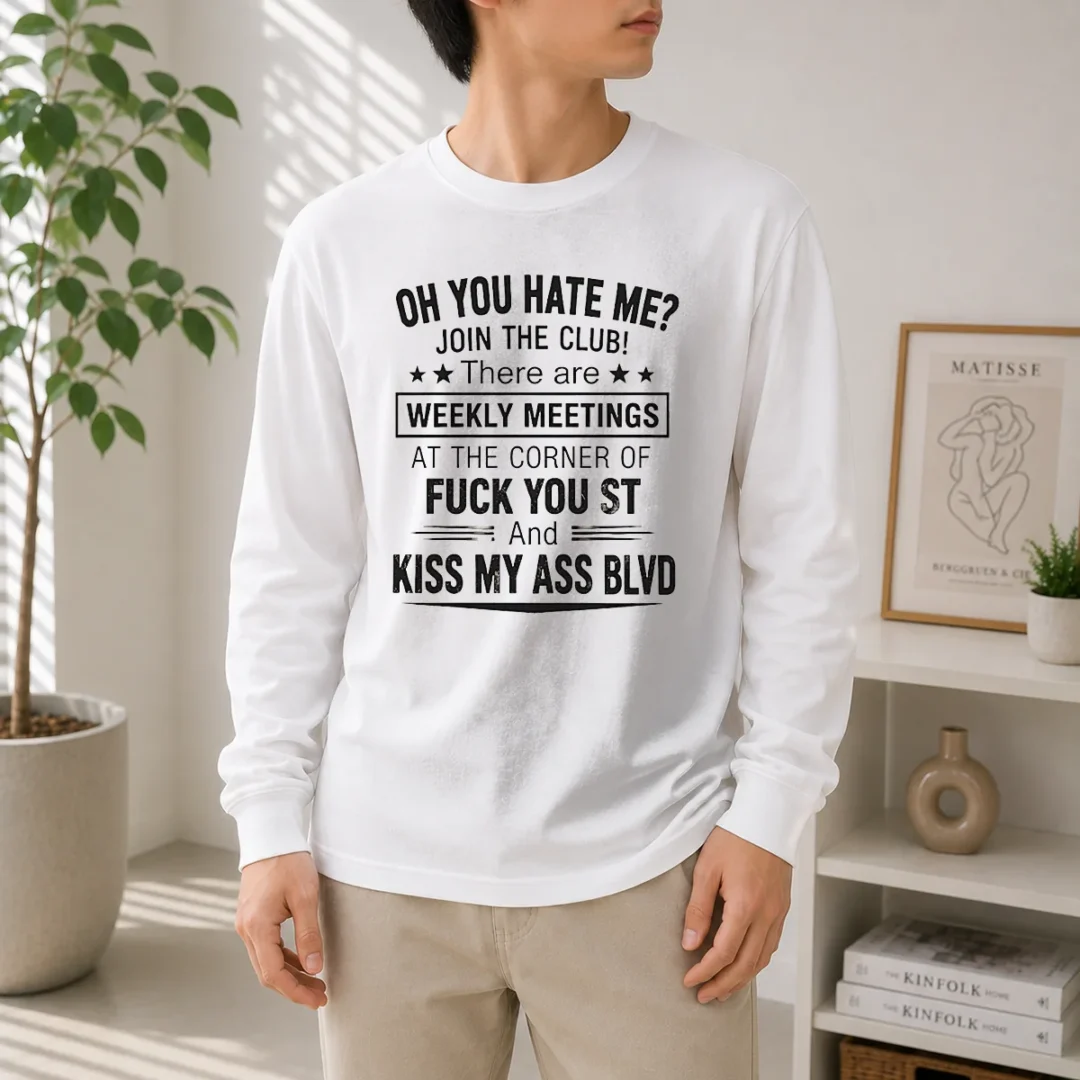 pretty-oh-you-hate-me-join-the-club-there-are-weekly-meetings-at-the-corner-of-fck-you-st-and-ki-long-sleeve Pretty Oh You Hate Me Join The Club There Are Weekly Meetings At The Corner Of Fck You St And Ki Long Sleeve Shirt