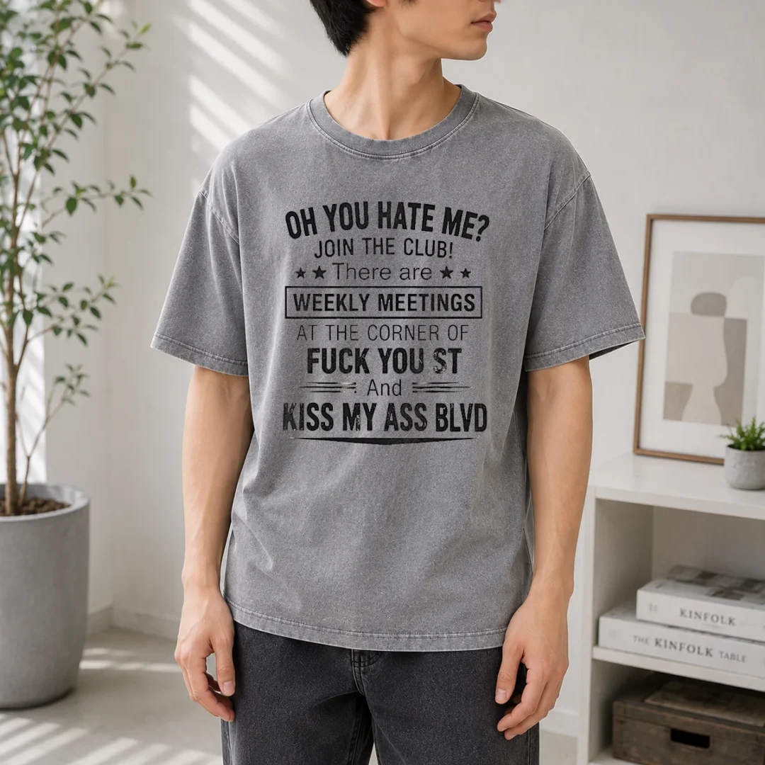 pretty-oh-you-hate-me-join-the-club-there-are-weekly-meetings-at-the-corner-of-fck-you-st-and-ki-washed-t Pretty Oh You Hate Me Join The Club There Are Weekly Meetings At The Corner Of Fck You St And Ki Washed T-Shirt