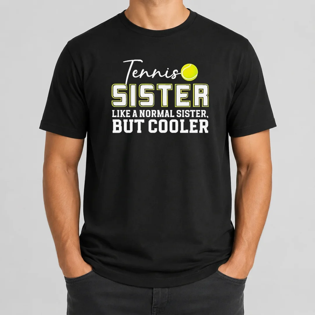 Pretty Original Tennis Sister Like A Normal Sister But Cooler t shirt Pretty Original Tennis Sister Like A Normal Sister But Cooler
