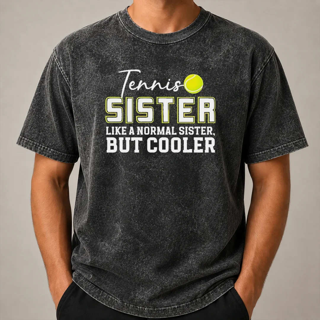 Pretty Original Tennis Sister Like A Normal Sister But Cooler Washed T Shirt Pretty Original Tennis Sister Like A Normal Sister But Cooler Washed T-Shirt