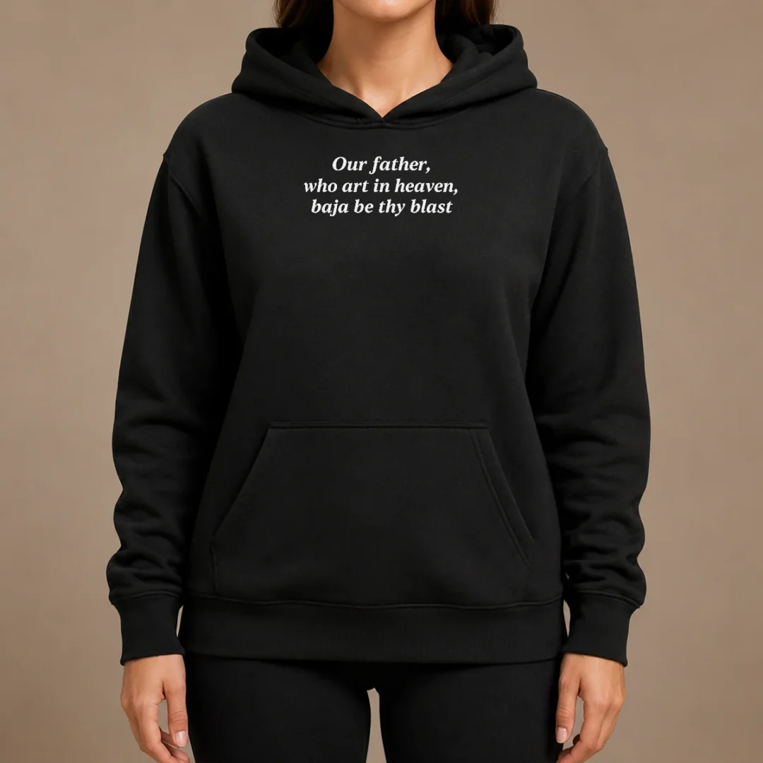 Pretty Our Father WHO Art In Heaven Baja Be Thy Blast Hoodie Pretty Our Father WHO Art In Heaven Baja Be Thy Blast Hoodie