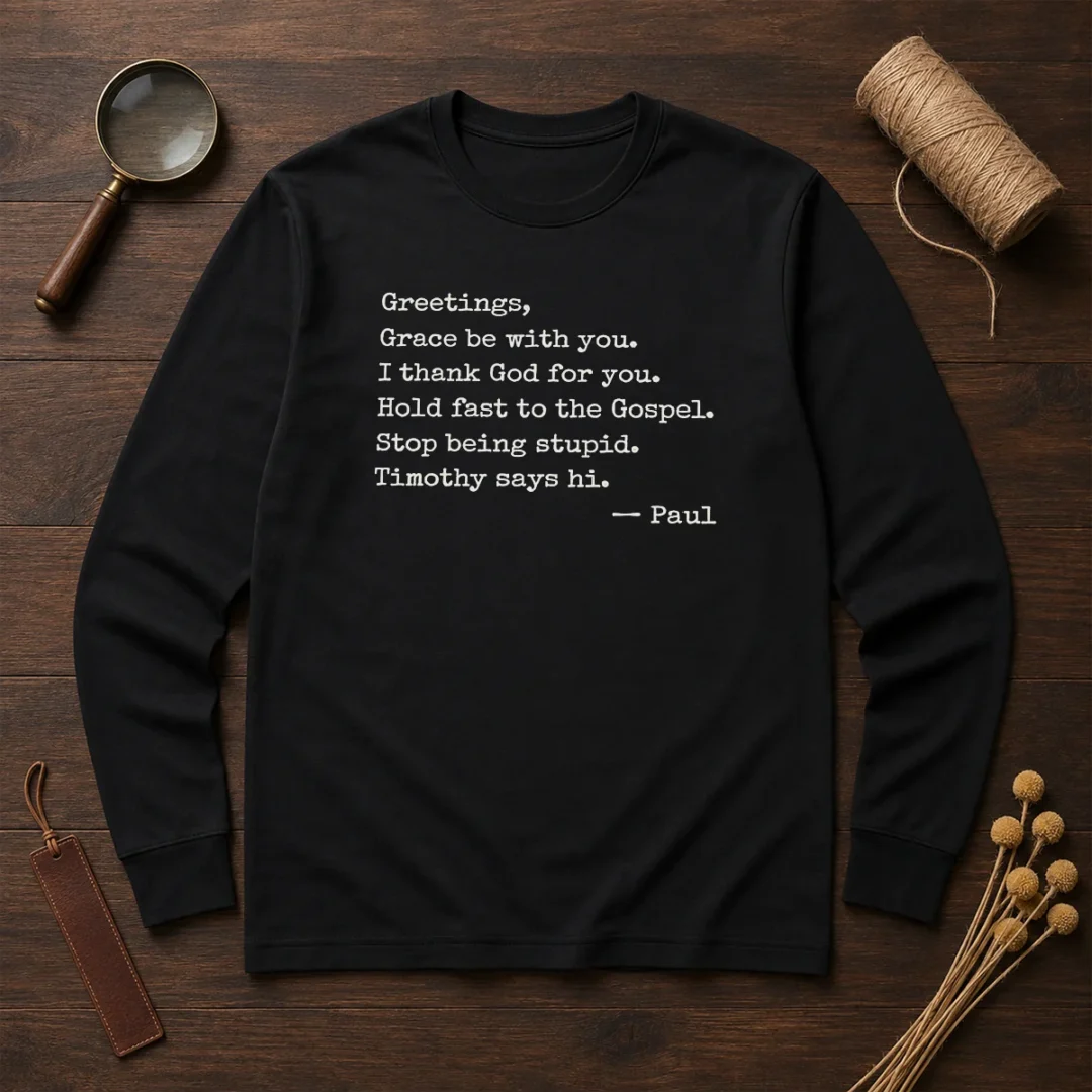 pretty-paul-greetings-grace-be-with-you-i-thank-god-for-you-long-sleeve-shirt Pretty Paul Greetings Grace Be With You I Thank God For You Long Sleeve Shirt in soft cotton fabric with printed inspirational message