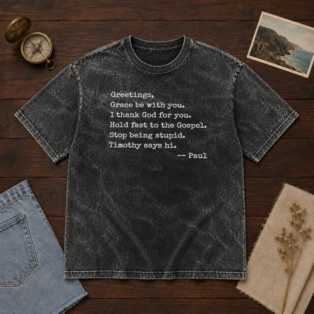 pretty-paul-greetings-grace-be-with-you-i-thank-god-for-you-washed-t-shirt Pretty Paul Greetings Grace Be With You I Thank God For You washed t shirt in soft cotton fabric