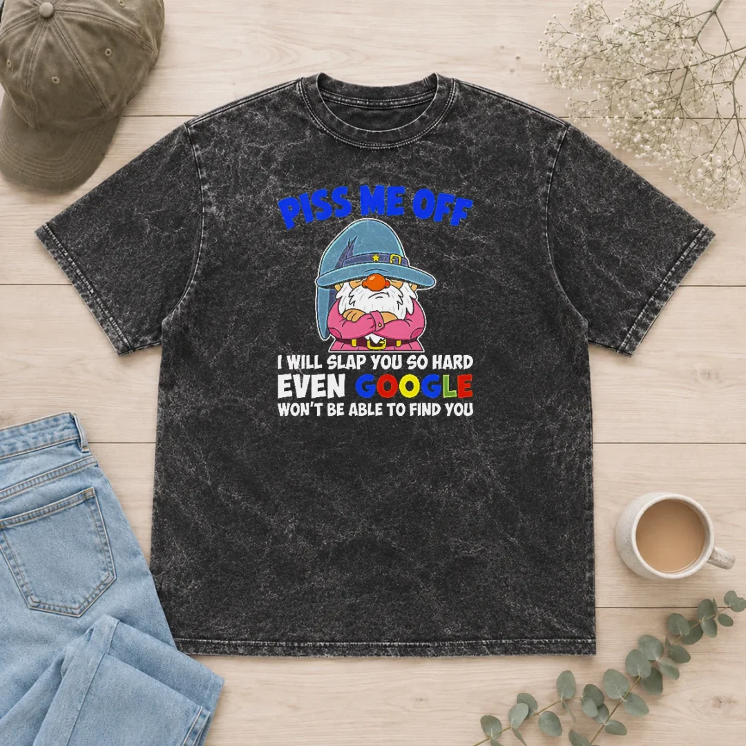 pretty-piss-me-off-i-will-slap-you-so-hard-even-google-wont-be-able-to-find-you-washed-t-shirt Pretty Piss Me Off I Will Slap You So Hard Even Google Wont Be Able To Find You Washed T-Shirt
