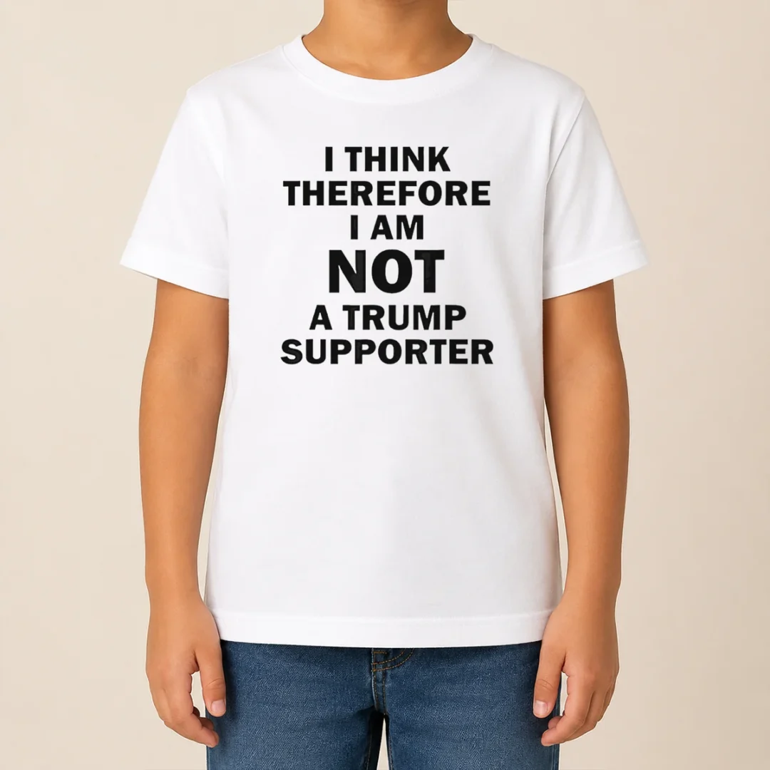 Pretty Premium Donald Trump Anti Political I Think Therefore I Am Not A Trump Supporter Kids T Shirt Pretty Premium Donald Trump Anti Political I Think Therefore I Am Not A Trump Supporter Kids T-Shirt