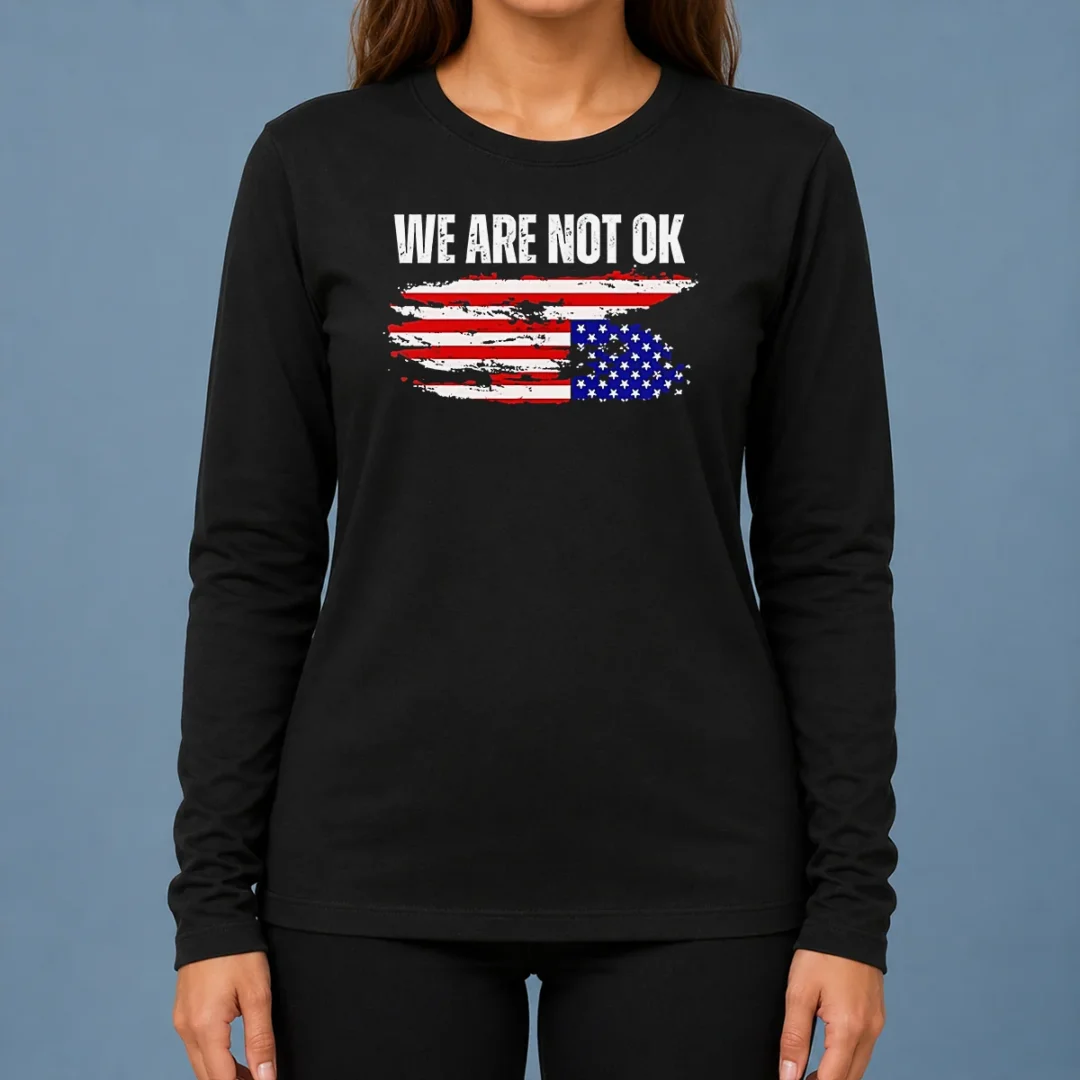 pretty-premium-we-are-not-ok-american-flag-patriotic-sentiment-political-protest-statement-long-sleeve-shirt Pretty Premium We Are Not Ok American Flag Patriotic Sentiment Political Protest Statement Long Sleeve Shirt in a classic fit with bold graphic