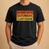 Pretty Raised With Saturday Cartoons Retro 90s