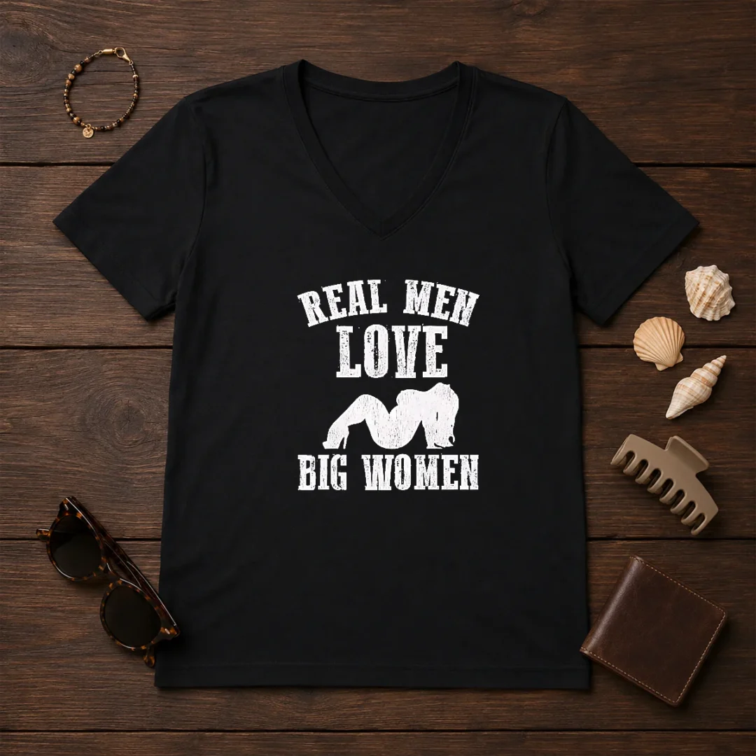 pretty-real-men-love-big-women-distressed-slogan-v-neck-shirt-2 Pretty Real Men Love Big Women Distressed Slogan V Neck Shirt showing front print on soft cotton fabric