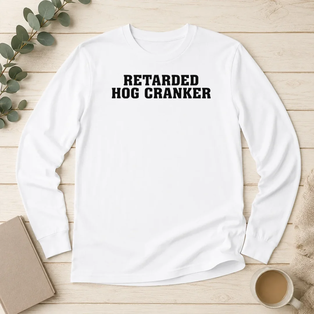 pretty-retarded-hog-cranker-long-sleeve-shirt Pretty Retarded Hog Cranker Long Sleeve Shirt
