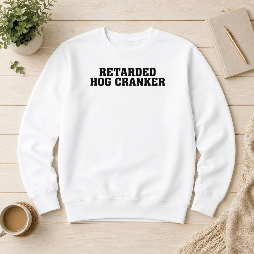 pretty-retarded-hog-cranker-sweater Pretty Retarded Hog Cranker Sweater