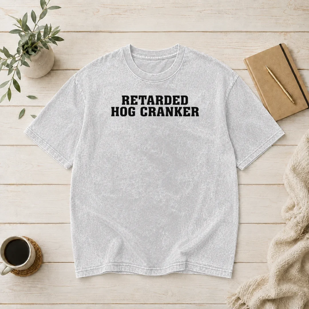 pretty-retarded-hog-cranker-washed-t-shirt Pretty Retarded Hog Cranker Washed T-Shirt