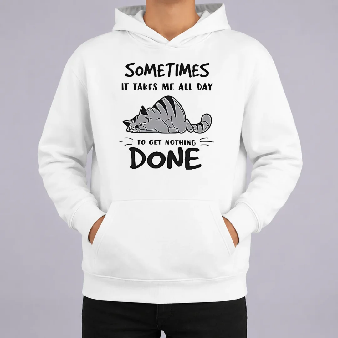 Pretty Sometimes It Takes Me All Day To Get Nothing Done Cat Hoodie Pretty Sometimes It Takes Me All Day To Get Nothing Done Cat Hoodie