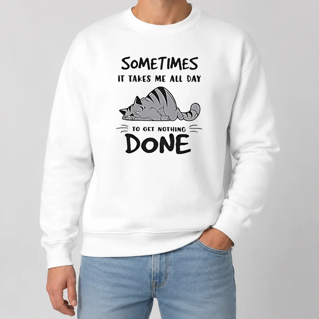 Pretty Sometimes It Takes Me All Day To Get Nothing Done Cat Sweater Pretty Sometimes It Takes Me All Day To Get Nothing Done Cat Sweater