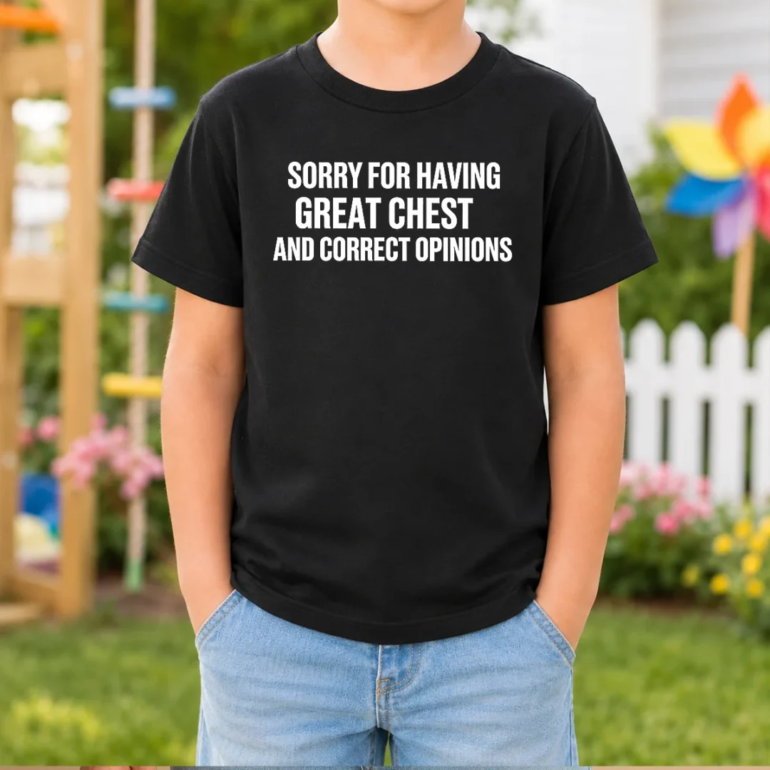pretty-sorry-for-having-great-chest-and-correct-opinion-kids-t-shirt Pretty Sorry For Having Great Chest And Correct Opinion Kids T-Shirt