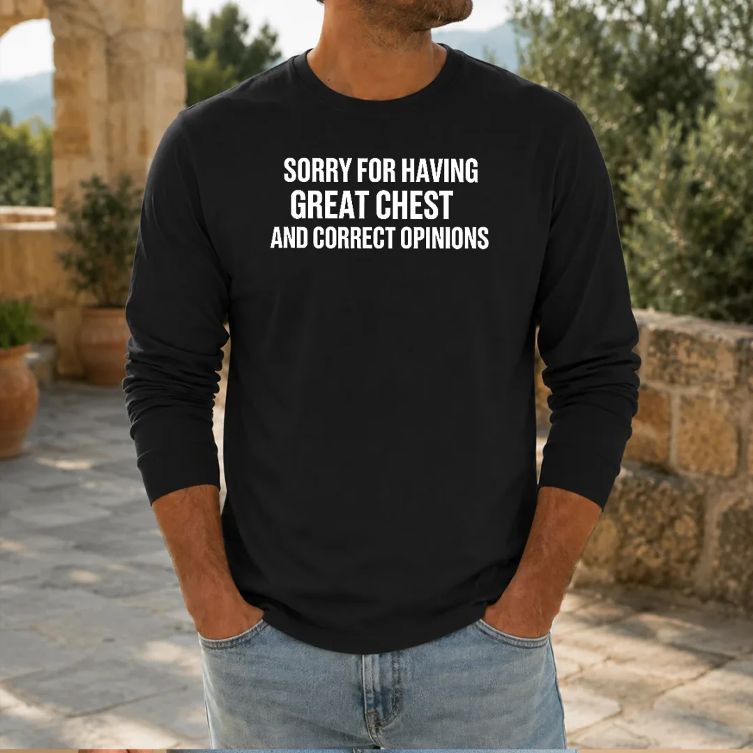 pretty-sorry-for-having-great-chest-and-correct-opinion-long-sleeve-shirt Pretty Sorry For Having Great Chest And Correct Opinion Long Sleeve Shirt
