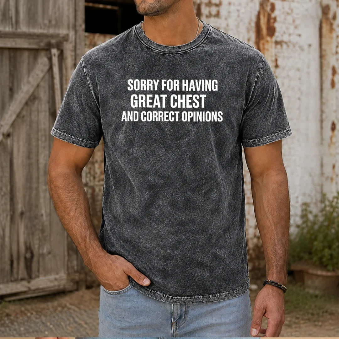 pretty-sorry-for-having-great-chest-and-correct-opinion-washed-t-shirt Pretty Sorry For Having Great Chest And Correct Opinion Washed T-Shirt