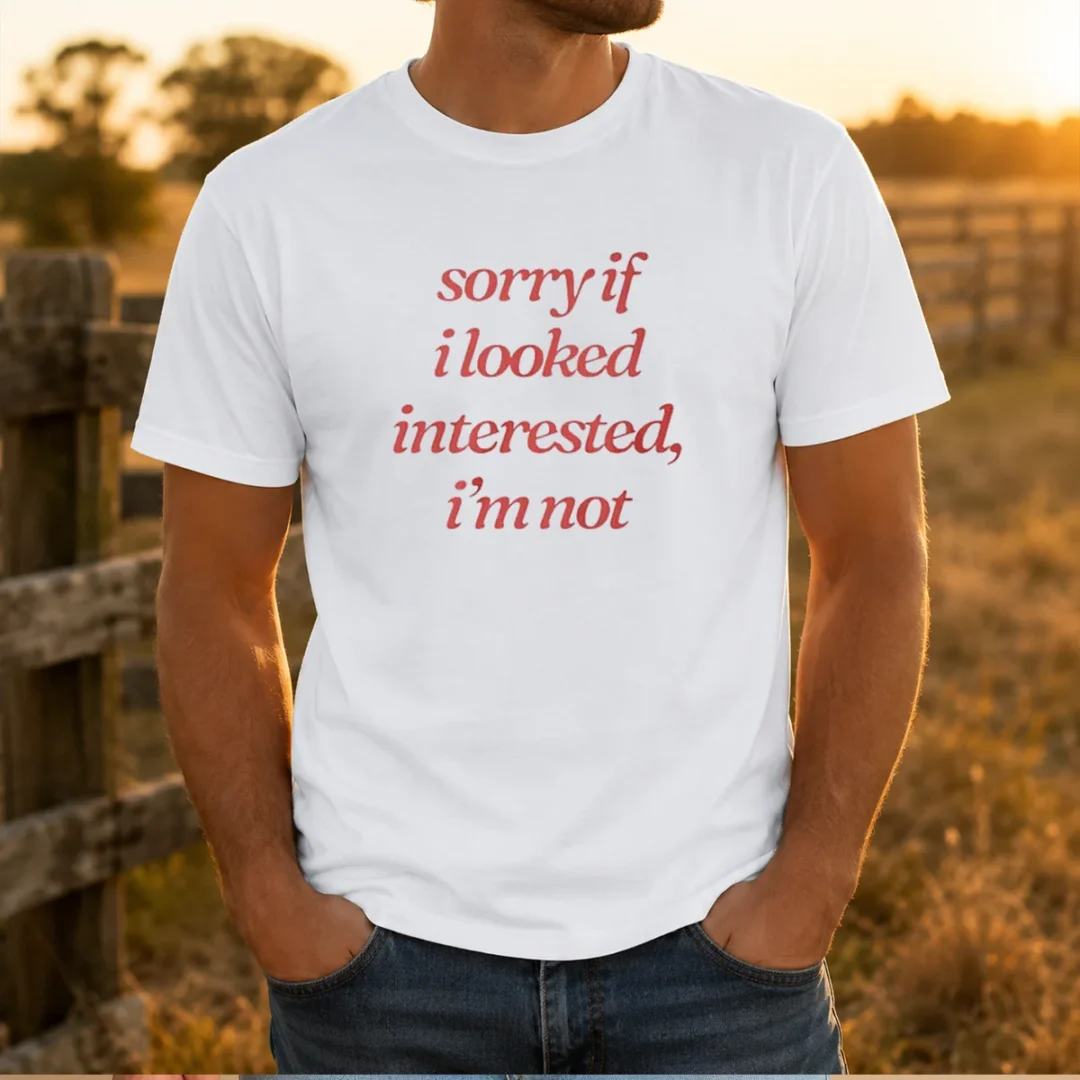 pretty-sorry-if-i-looked-interested-i-m-not-slogan-t-shirt-1 Pretty Sorry If I Looked Interested I'M Not Slogan