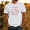 Pretty Sorry If I Looked Interested I'M Not Slogan