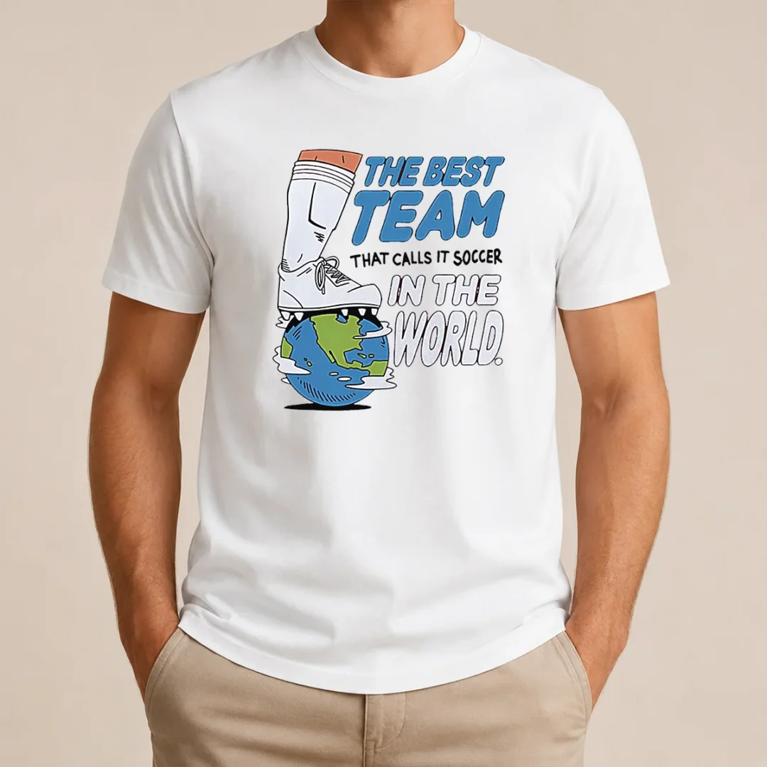 Pretty The Best Team That Calls It Soccer In The World t shirt Pretty The Best Team That Calls It Soccer In The World