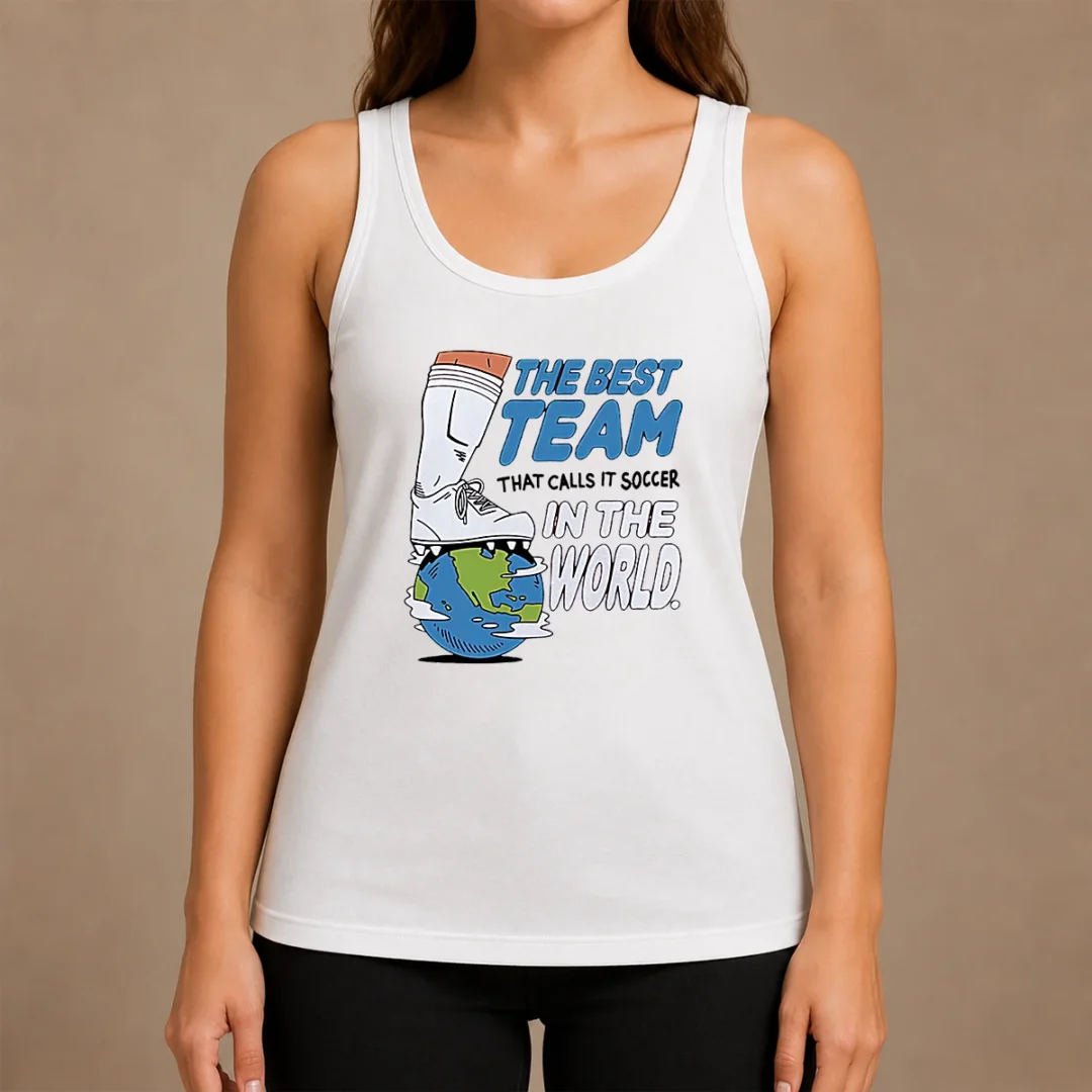 Pretty The Best Team That Calls It Soccer In The World Tank Top Pretty The Best Team That Calls It Soccer In The World Tank Top