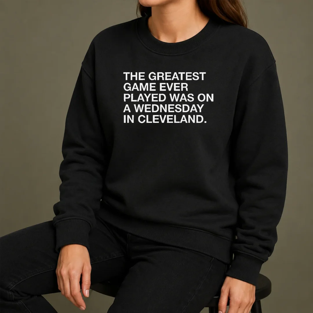 Pretty The Greatest Game Ever Played Was On A Wednesday In Cleveland Sports Quote Sweater Pretty The Greatest Game Ever Played Was On A Wednesday In Cleveland Sports Quote Sweater