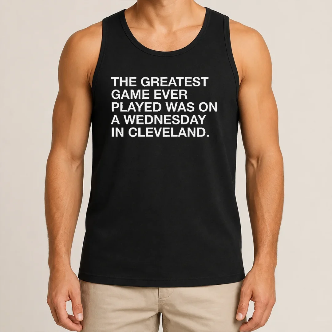 Pretty The Greatest Game Ever Played Was On A Wednesday In Cleveland Sports Quote Tank Top Pretty The Greatest Game Ever Played Was On A Wednesday In Cleveland Sports Quote Tank Top