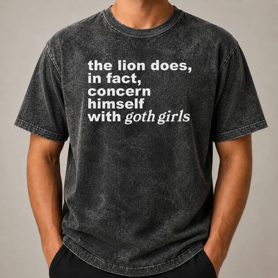 Pretty The Lion Does In Fact Concern Himself With Goth Girls Washed T Shirt Pretty The Lion Does In Fact Concern Himself With Goth Girls Washed T-Shirt