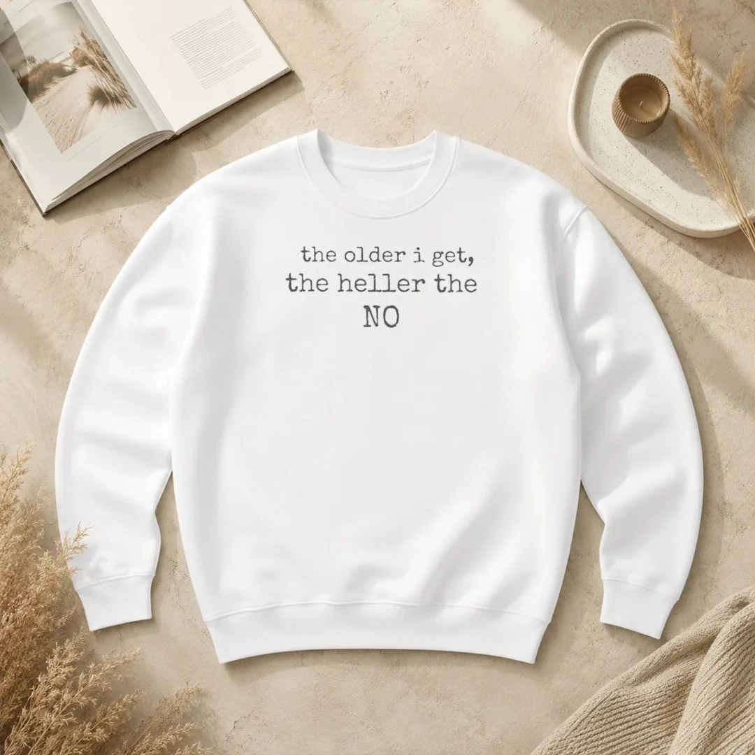 Pretty The Older I Get The Heller The No Funny Quote Sweater Pretty The Older I Get The Heller The No Funny Quote Sweater