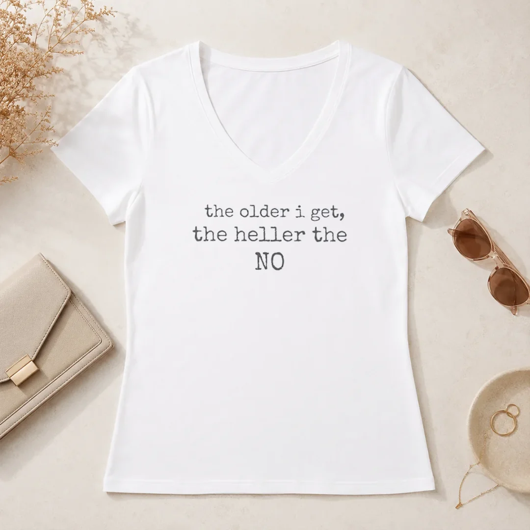 Pretty The Older I Get The Heller The No Funny Quote V Neck Shirt Pretty The Older I Get The Heller The No Funny Quote V-Neck Shirt