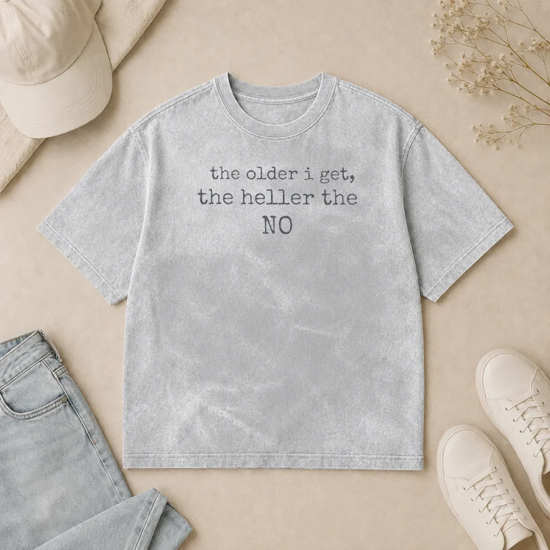Pretty The Older I Get The Heller The No Funny Quote Washed T Shirt Pretty The Older I Get The Heller The No Funny Quote Washed T-Shirt