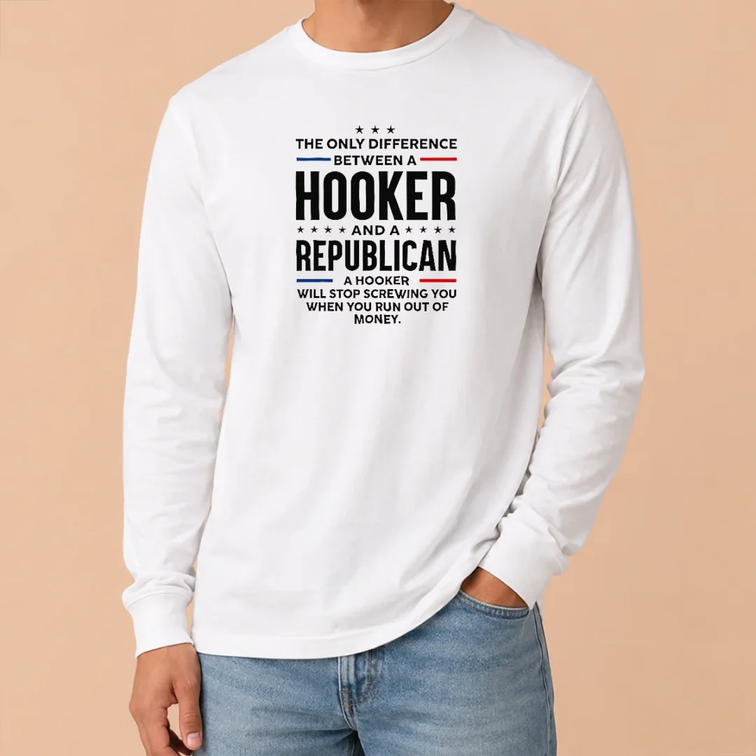Pretty The Only Difference Between A Hooker And A Republican Political Long Sleeve Shirt Pretty The Only Difference Between A Hooker And A Republican Political Long Sleeve Shirt
