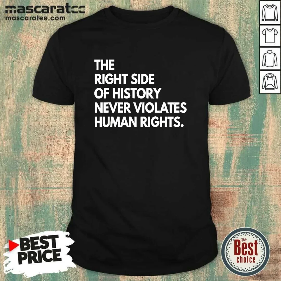 pretty-the-right-side-of-history-never-violates-human-rights-statement-shirt Pretty The Right Side Of History Never Violates Human Rights Statement