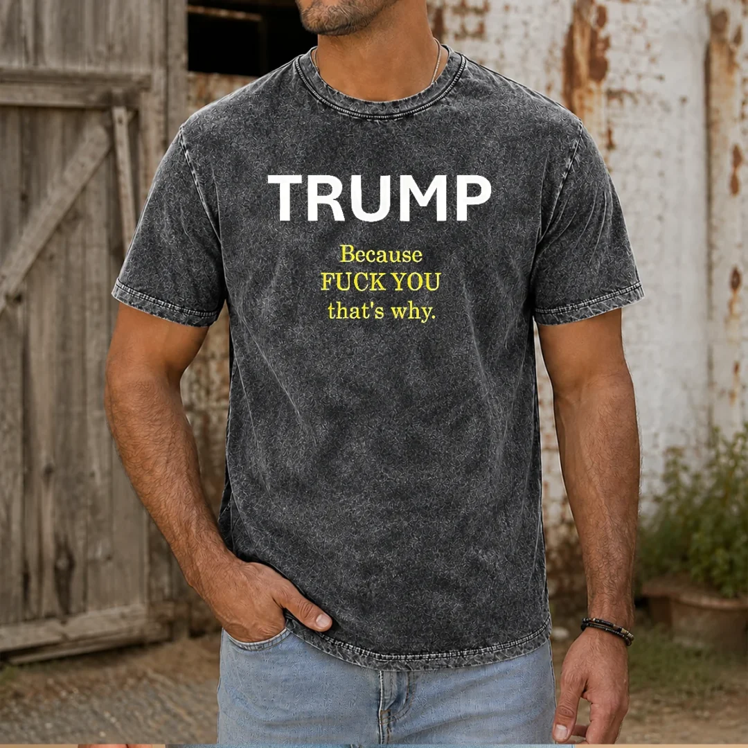 pretty-trump-because-fck-you-that-s-why-political-washed-t-shirt Pretty Trump Because Fck You That'S Why Political Washed T-Shirt