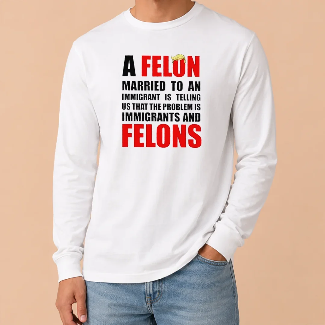 Pretty Trump Hair A Felon Married To An Immigrant Is Telling US That The Problem Is Immigrants An Long Sleeve Shirt Pretty Trump Hair A Felon Married To An Immigrant Is Telling US That The Problem Is Immigrants An long sleeve shirt in dark color, front view