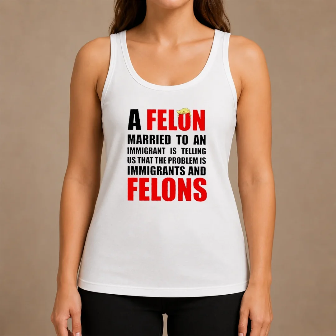 Pretty Trump Hair A Felon Married To An Immigrant Is Telling US That The Problem Is Immigrants An Tank Top Pretty Trump Hair A Felon Married To An Immigrant Is Telling US That The Problem Is Immigrants An Tank Top