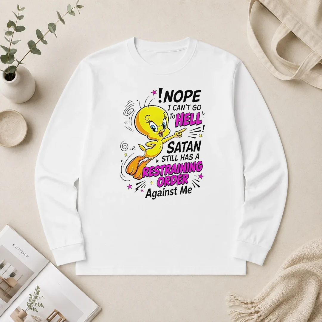 Pretty Tweety Nope I Can'T Go To Hell Satan Still Has A Restraining Order Against Me Long Sleeve Shirt Pretty Tweety Nope I Can'T Go To Hell Satan Still Has A Restraining Order Against Me Long Sleeve Shirt in black with bold graphic and text