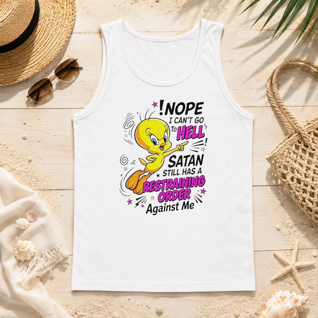 Pretty Tweety Nope I Can'T Go To Hell Satan Still Has A Restraining Order Against Me Tank Top Pretty Tweety Nope I Can'T Go To Hell Satan Still Has A Restraining Order Against Me Tank Top