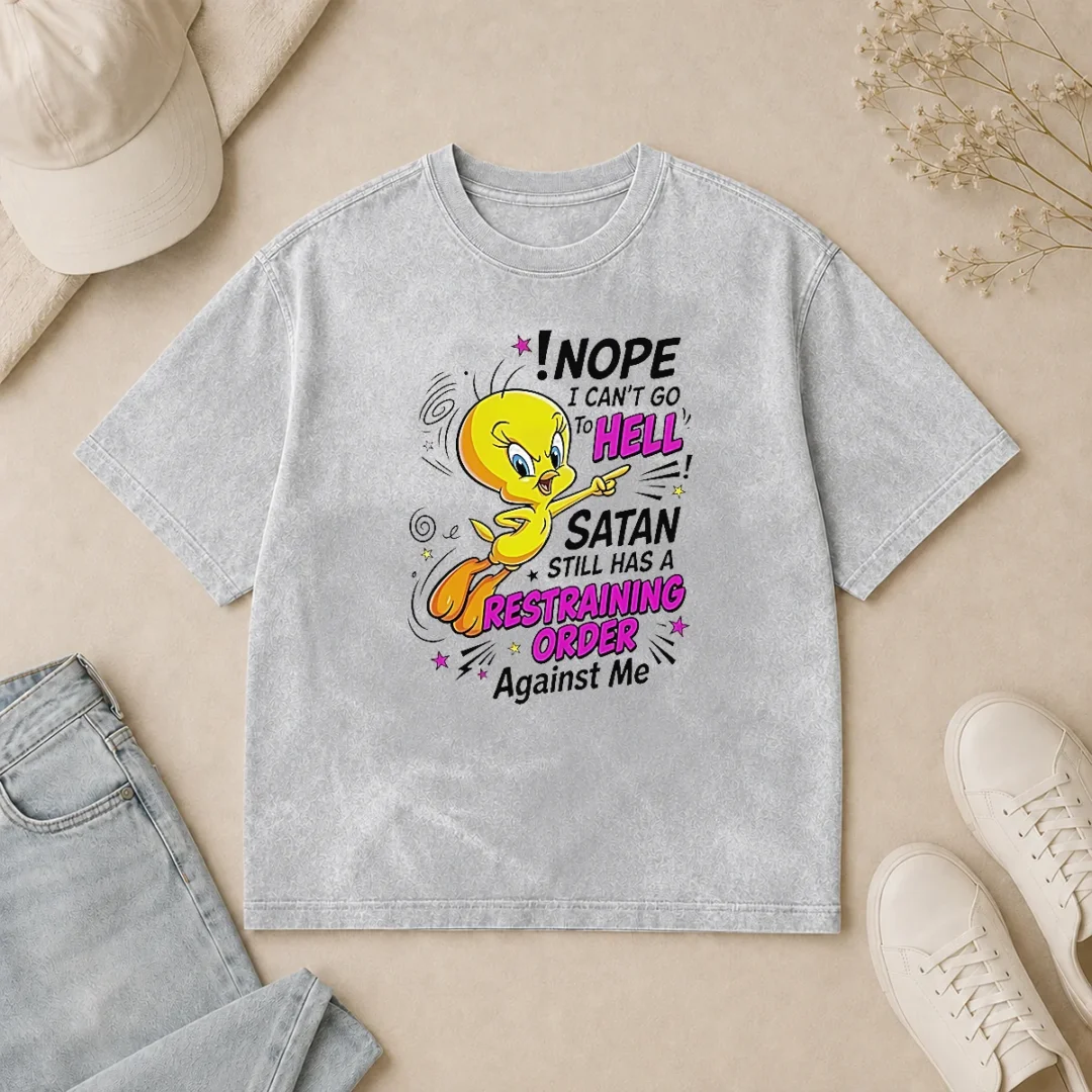 Pretty Tweety Nope I Can'T Go To Hell Satan Still Has A Restraining Order Against Me Washed T Shirt Pretty Tweety Nope I Can'T Go To Hell Satan Still Has A Restraining Order Against Me Washed T-Shirt