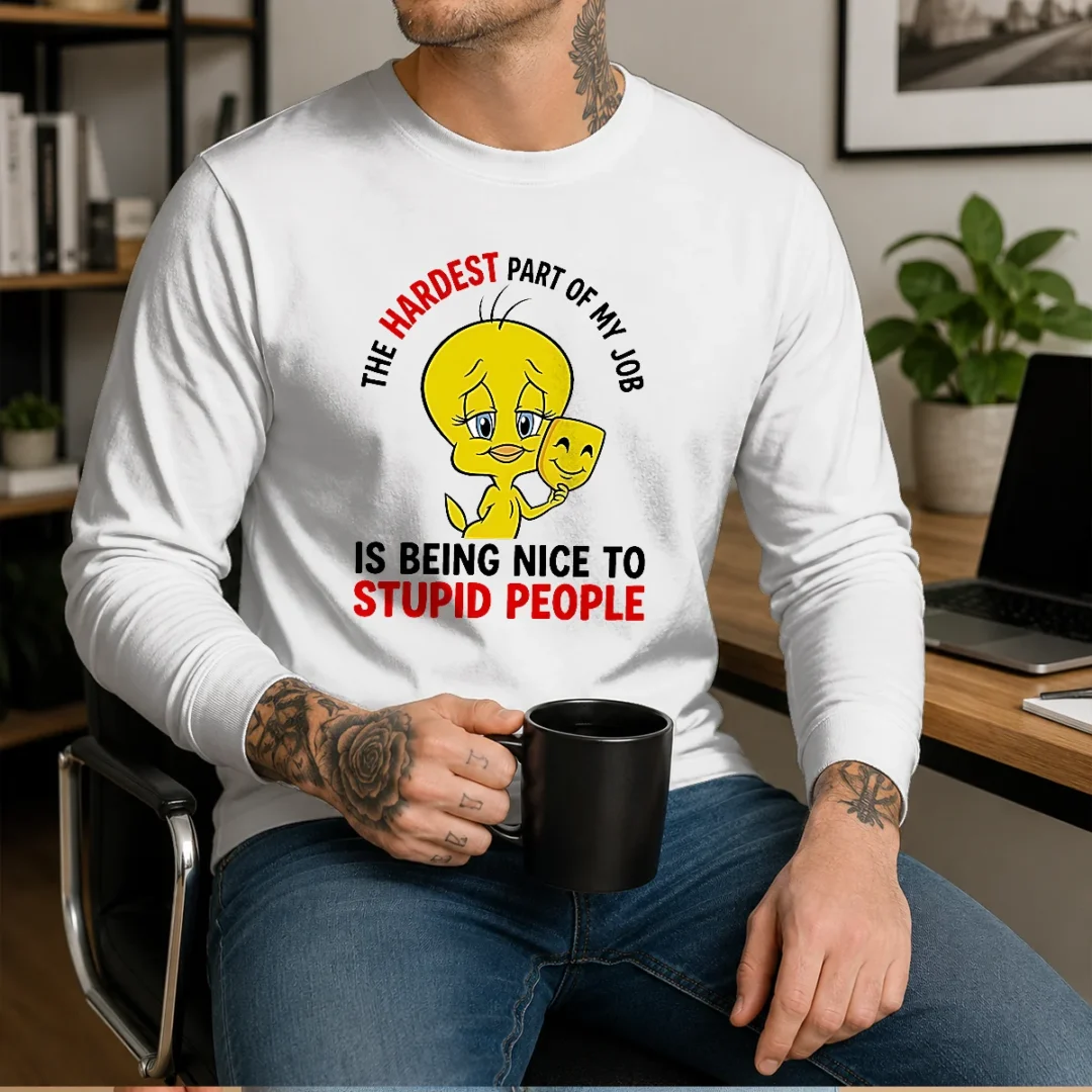 pretty-tweety-the-hardest-part-of-my-job-is-being-nice-to-stupid-people-long-sleeve-shirt Pretty Tweety The Hardest Part Of My Job Is Being Nice To Stupid People long sleeve shirt in white with bold text design