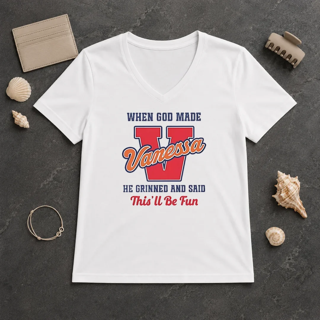 Pretty Vanessa When God Made He Grinned And Said This'Ll Be Fun V Neck Shirt Pretty Vanessa When God Made He Grinned And Said This'Ll Be Fun V Neck Shirt in soft fabric with short sleeves