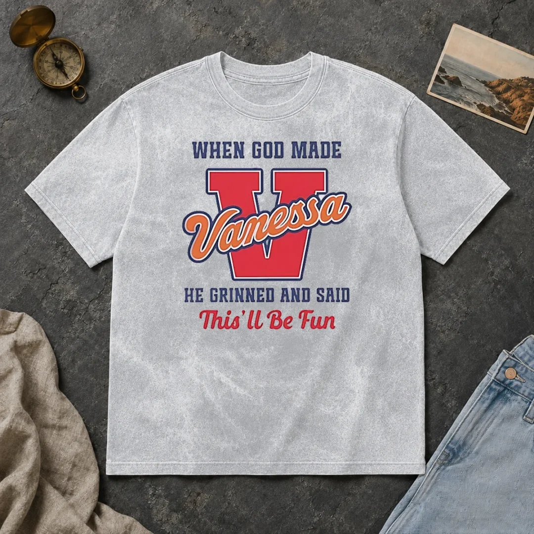 Pretty Vanessa When God Made He Grinned And Said This'Ll Be Fun Washed T Shirt Pretty Vanessa When God Made He Grinned And Said This'Ll Be Fun Washed T-Shirt