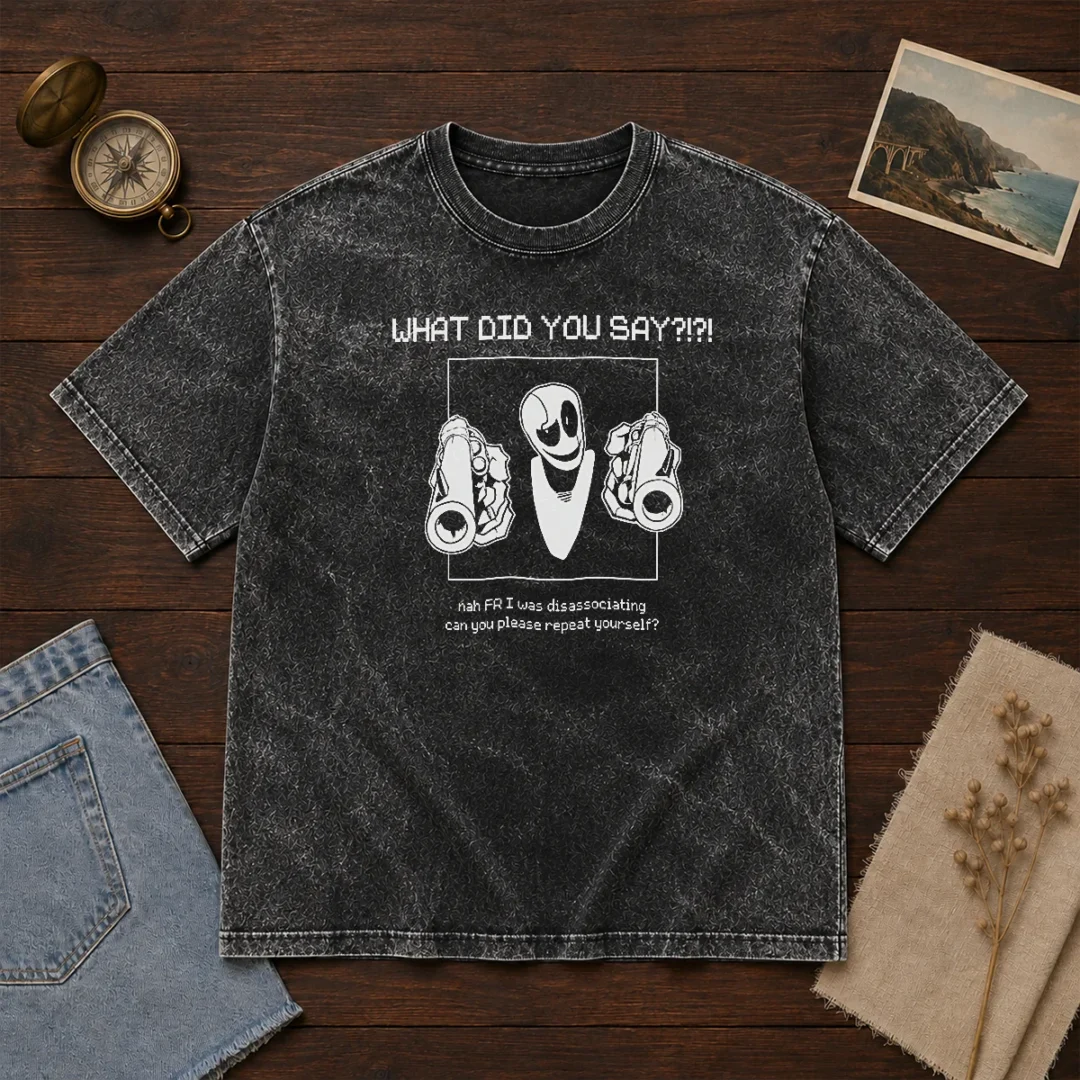 pretty-wd-gaster-what-did-you-say-disassociating-meme-washed-t-shirt-2-1 Pretty WD Gaster What Did You Say Disassociating Meme Washed T-Shirt