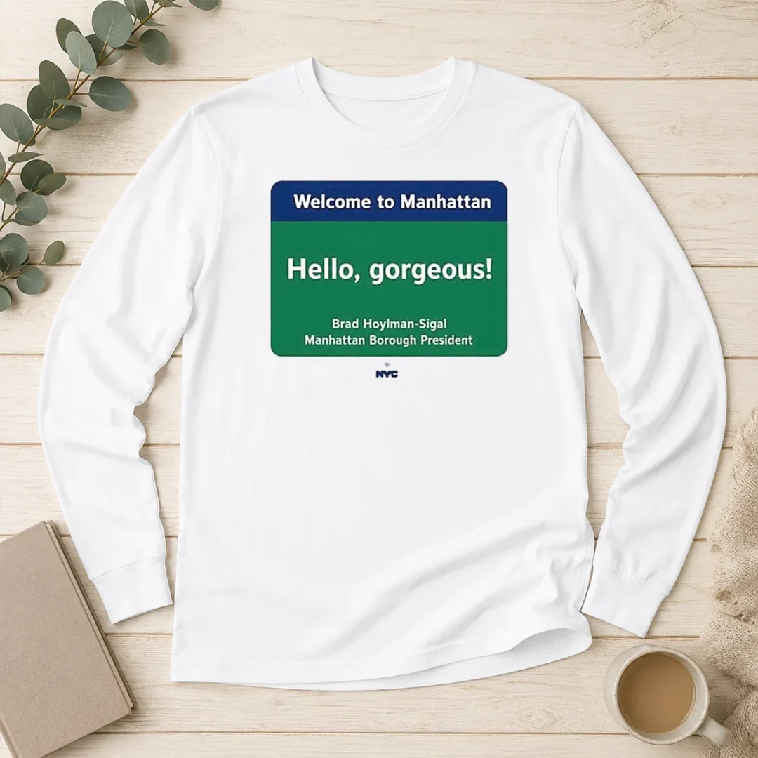 pretty-welcome-to-manhattan-hello-gorgeous-brad-hoylman-sigal-long-sleeve-shirt Pretty Welcome To Manhattan Hello Gorgeous Brad Hoylman Sigal Long Sleeve Shirt