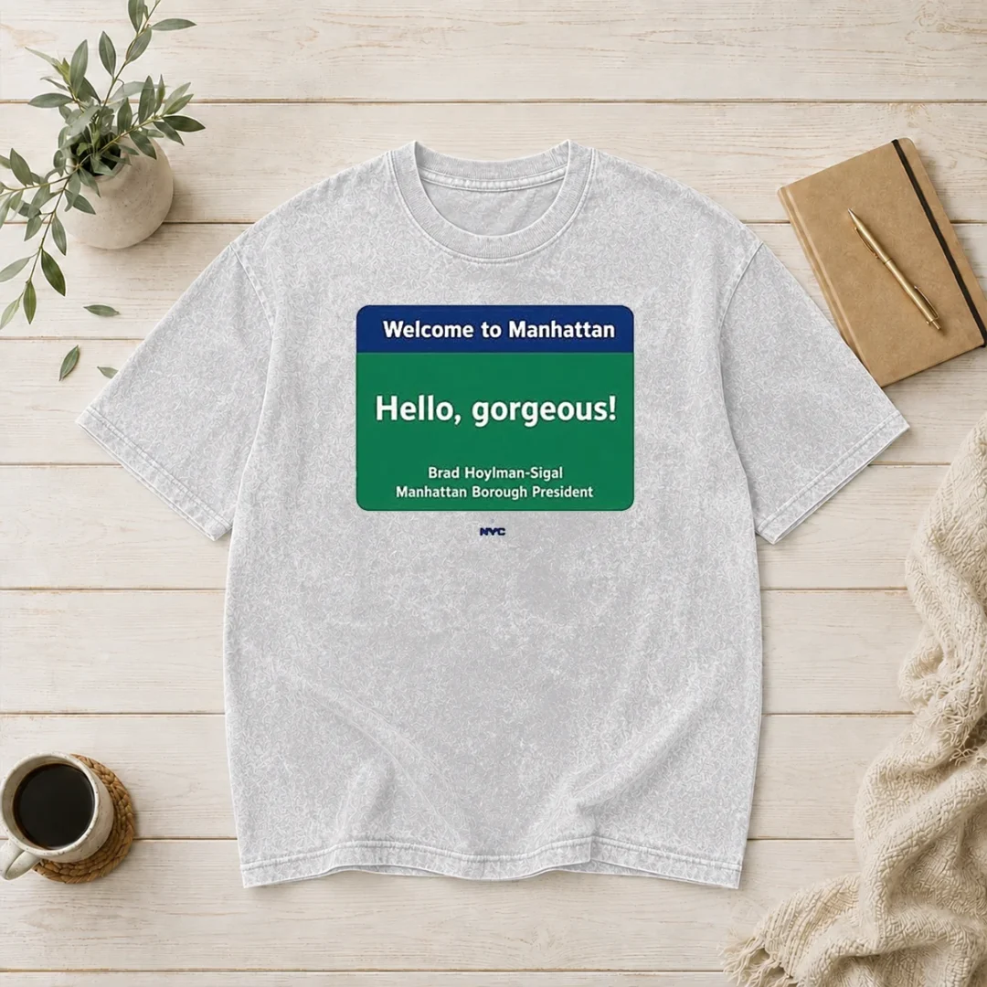 pretty-welcome-to-manhattan-hello-gorgeous-brad-hoylman-sigal-washed-t-shirt Pretty Welcome To Manhattan Hello Gorgeous Brad Hoylman Sigal Washed T-Shirt