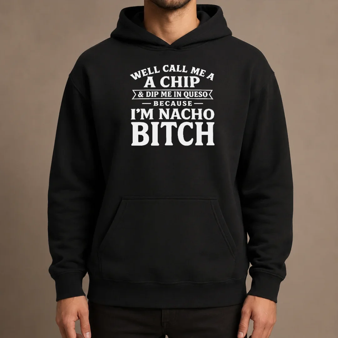 pretty-well-call-me-a-chip-and-dip-me-in-queso-because-i-m-nacho-bitch-hoodie Pretty Well Call Me A Chip And Dip Me In Queso Because I'M Nacho Bitch Hoodie